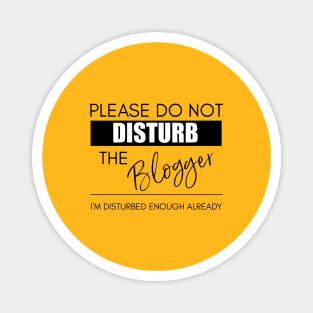 Do Not Disturb the Blogger Magnet